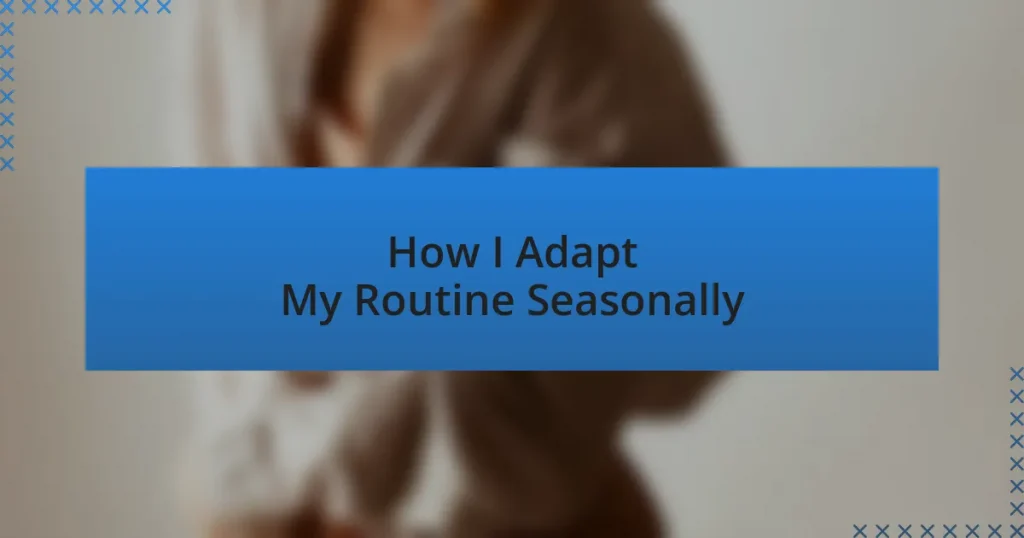 How I Adapt My Routine Seasonally
