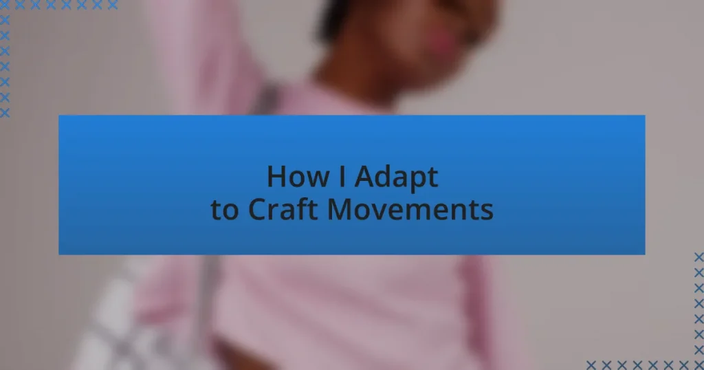 How I Adapt to Craft Movements