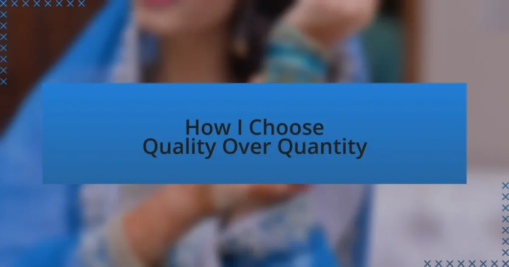 How I Choose Quality Over Quantity