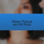 How I Focus on Fit First