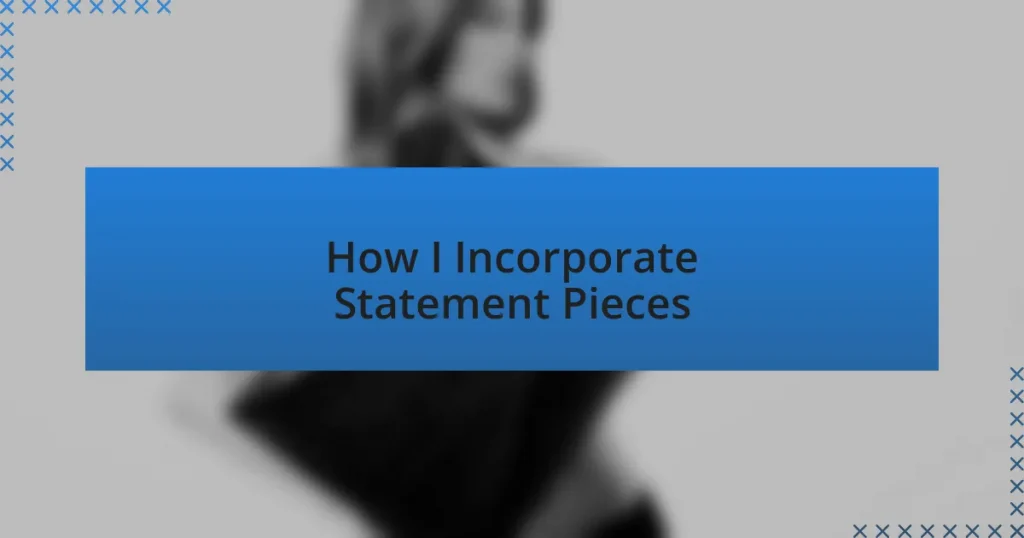 How I Incorporate Statement Pieces