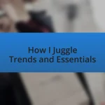 How I Juggle Trends and Essentials