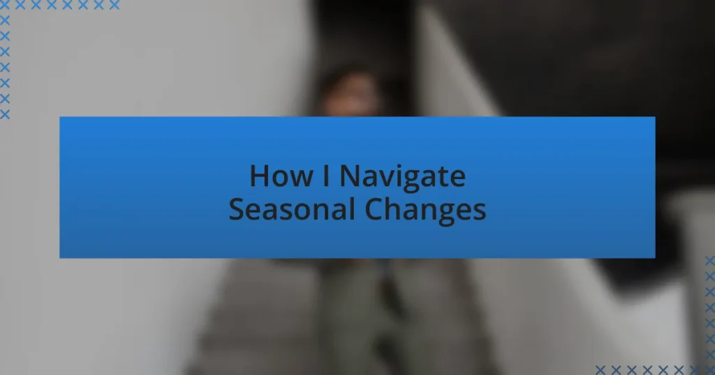 How I Navigate Seasonal Changes