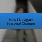 How I Navigate Seasonal Changes