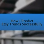 How I Predict Etsy Trends Successfully