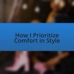 How I Prioritize Comfort in Style