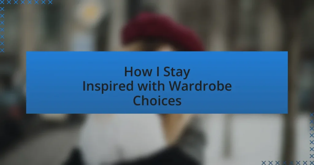How I Stay Inspired with Wardrobe Choices