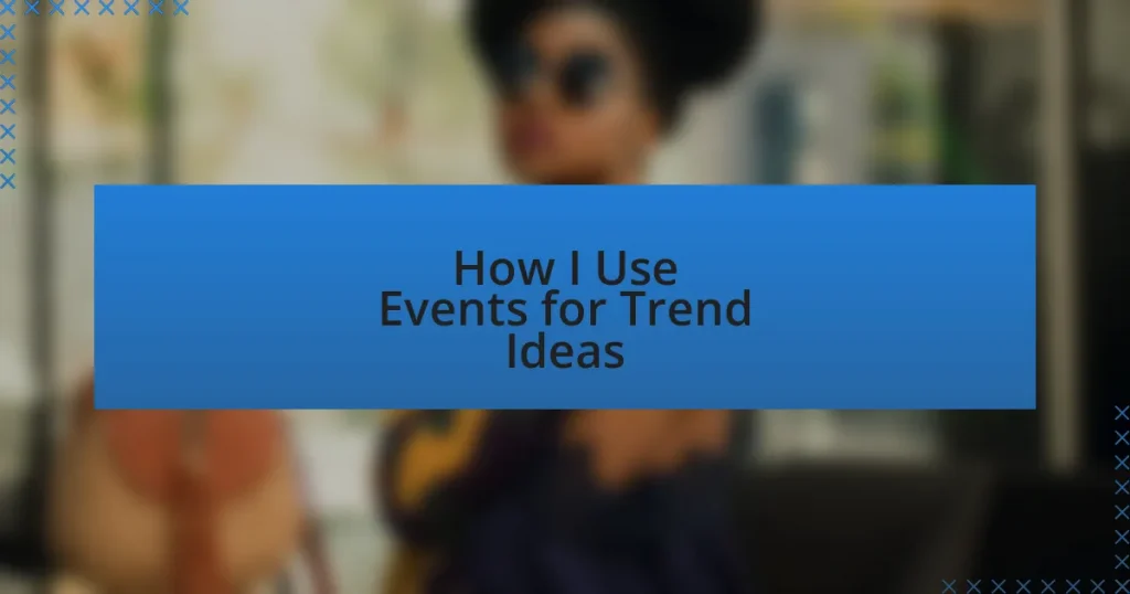 How I Use Events for Trend Ideas