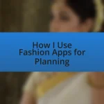 How I Use Fashion Apps for Planning