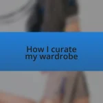 How I curate my wardrobe