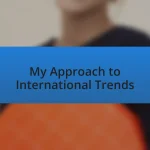 My Approach to International Trends