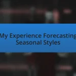 My Experience Forecasting Seasonal Styles