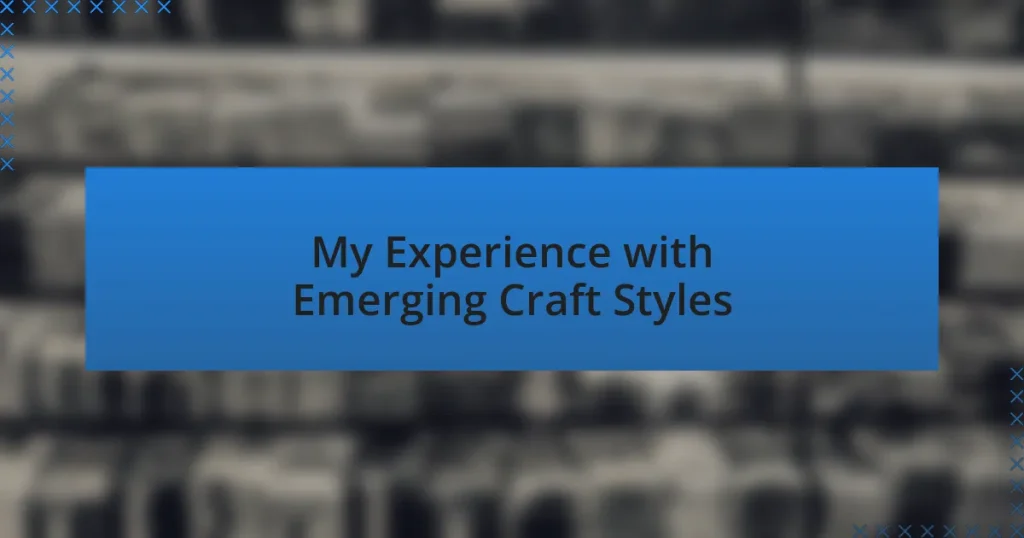 My Experience with Emerging Craft Styles