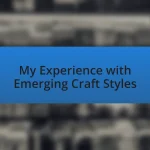 My Experience with Emerging Craft Styles