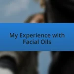 My Experience with Facial Oils