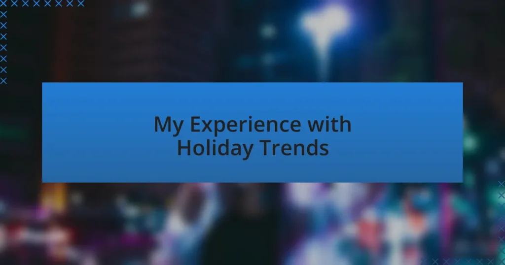 My Experience with Holiday Trends