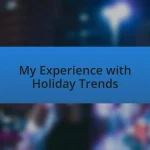 My Experience with Holiday Trends