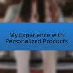 My Experience with Personalized Products