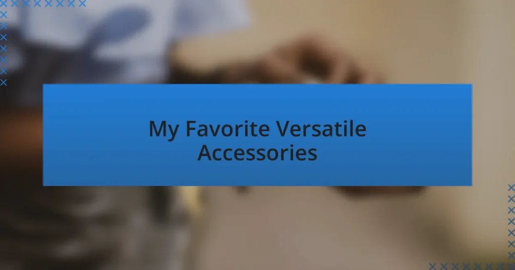 My Favorite Versatile Accessories