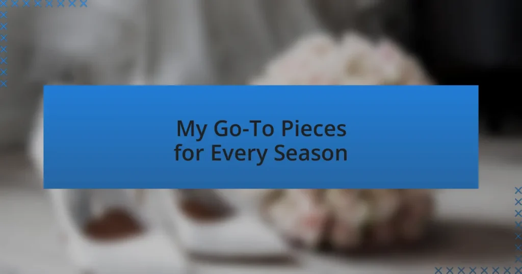 My Go-To Pieces for Every Season