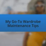 My Go-To Wardrobe Maintenance Tips