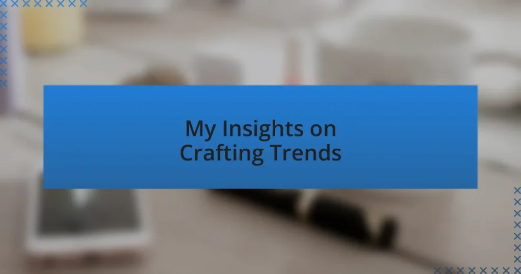 My Insights on Crafting Trends