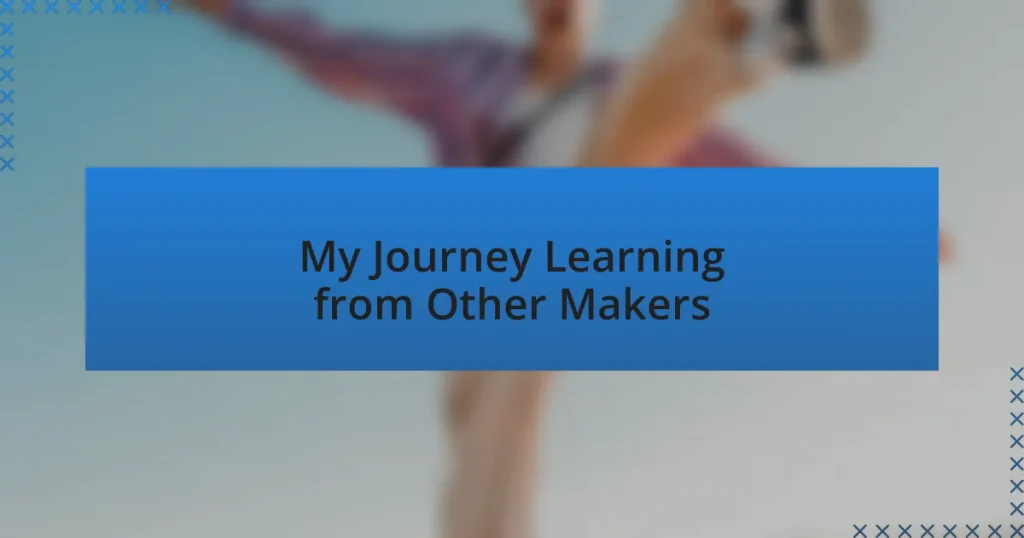 My Journey Learning from Other Makers