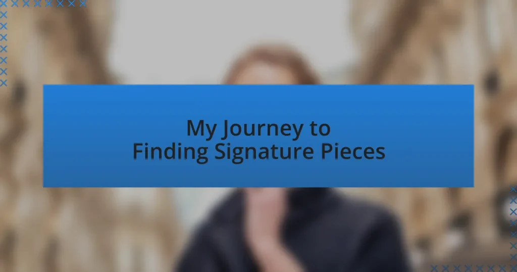 My Journey to Finding Signature Pieces