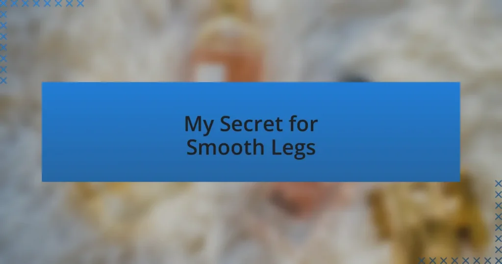 My Secret for Smooth Legs