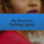 My Secret to Packing Lightly