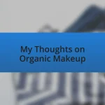 My Thoughts on Organic Makeup