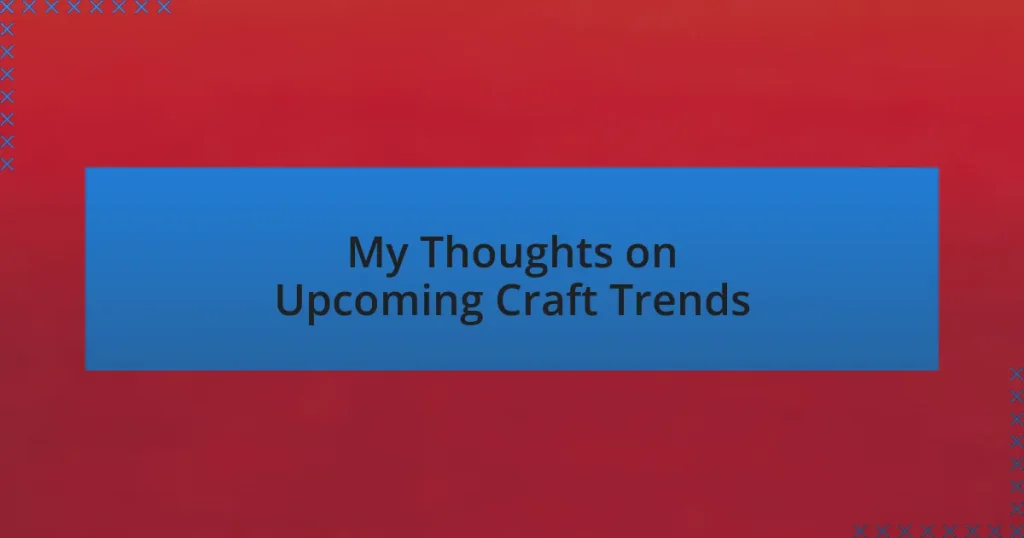 My Thoughts on Upcoming Craft Trends