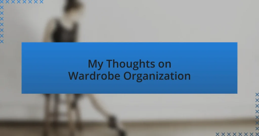 My Thoughts on Wardrobe Organization