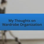 My Thoughts on Wardrobe Organization