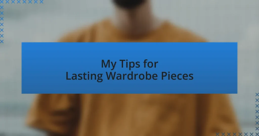My Tips for Lasting Wardrobe Pieces