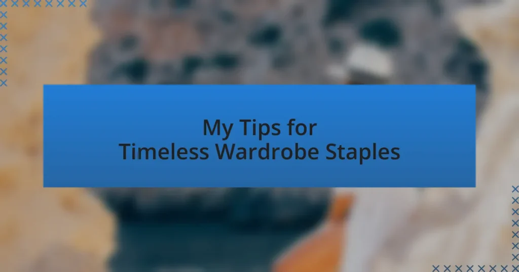 My Tips for Timeless Wardrobe Staples