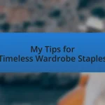 My Tips for Timeless Wardrobe Staples