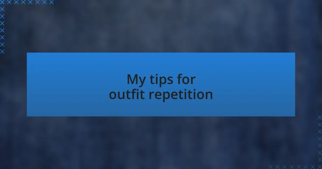 My tips for outfit repetition