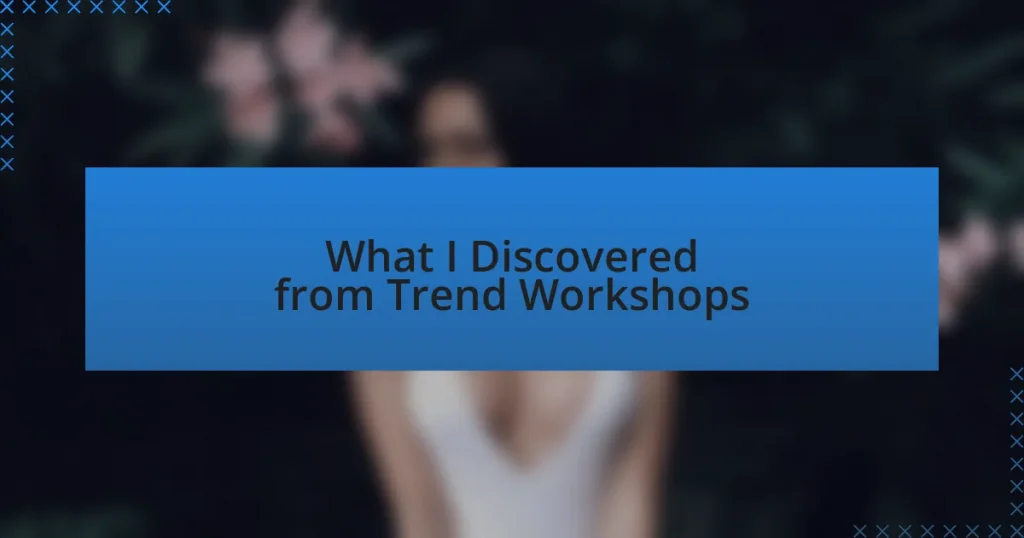 What I Discovered from Trend Workshops