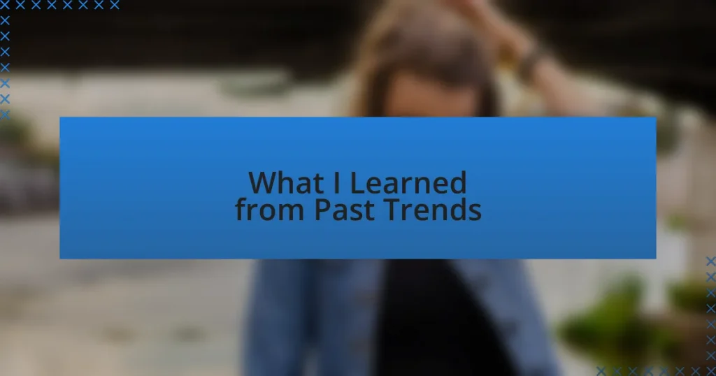 What I Learned from Past Trends