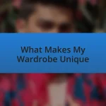 What Makes My Wardrobe Unique