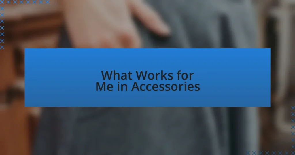 What Works for Me in Accessories