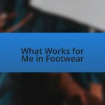 What Works for Me in Footwear