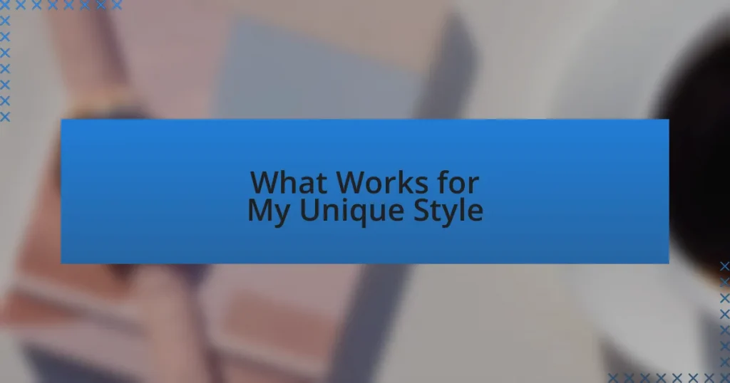 What Works for My Unique Style